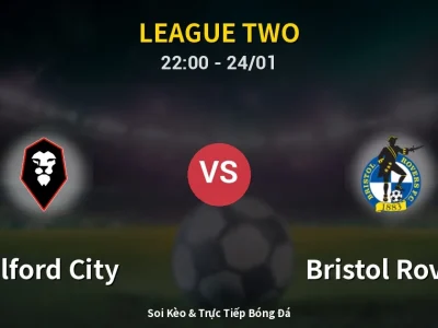 Soi Kèo Salford City vs Bristol Rovers – 22:00 24/01 | Nhận Định, Dự Đoán Tỷ Số