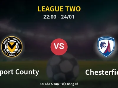 Soi Kèo Newport County vs Chesterfield – 22:00 24/01 | Nhận Định, Dự Đoán Tỷ Số