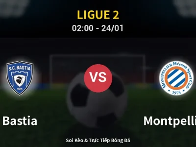 Kết Quả: Bastia 0-2 Montpellier – Highlight & Bàn Thắng | Ligue 2