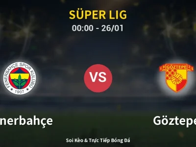 Kết Quả: Fenerbahçe 1-1 Göztepe – Highlight & Bàn Thắng | Süper Lig