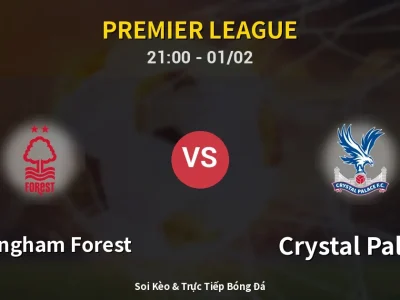 Soi Kèo Nottingham Forest vs Crystal Palace – 21:00 01/02 | Nhận Định, Dự Đoán Tỷ Số