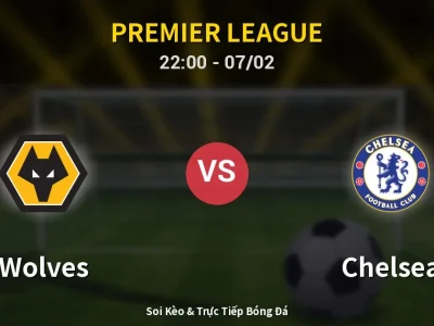 Soi Kèo Wolves vs Chelsea – 22:00 07/02 | Nhận Định, Dự Đoán Tỷ Số
