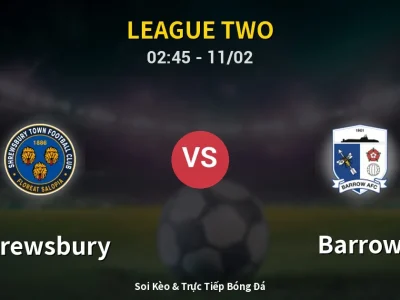 Kết Quả: Shrewsbury 2-1 Barrow – Highlight & Bàn Thắng | League Two