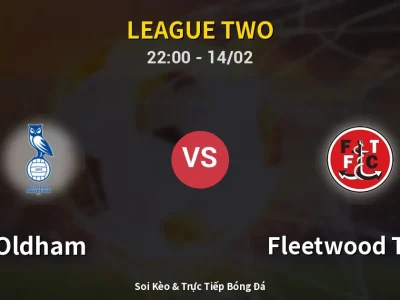Soi Kèo Oldham vs Fleetwood Town – 22:00 14/02 | Nhận Định, Dự Đoán Tỷ Số