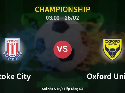 Kết Quả: Stoke City 2-1 Oxford United – Highlight & Bàn Thắng | Championship