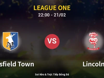 🔴 Trực Tiếp: Mansfield Town 0-0 Lincoln – Link Xem League One (Full HD)