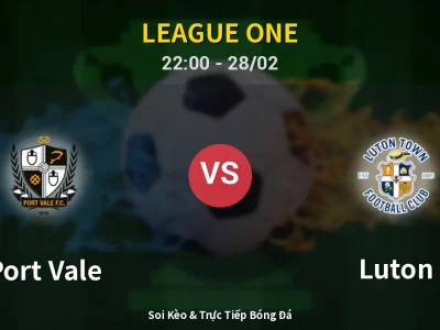 Soi Kèo Port Vale vs Luton – 22:00 28/02 | Nhận Định, Dự Đoán Tỷ Số