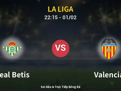Soi Kèo Real Betis vs Valencia – 22:15 01/02 | Nhận Định, Dự Đoán Tỷ Số