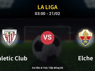 Kết Quả: Athletic Club 2-1 Elche – Highlight & Bàn Thắng | La Liga