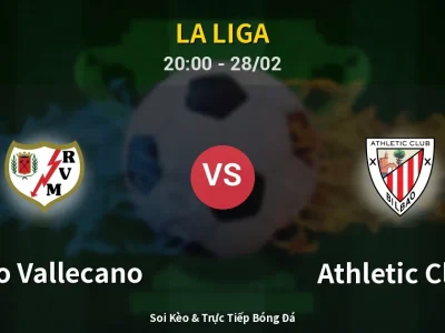 Soi Kèo Rayo Vallecano vs Athletic Club – 20:00 28/02 | Nhận Định, Dự Đoán Tỷ Số