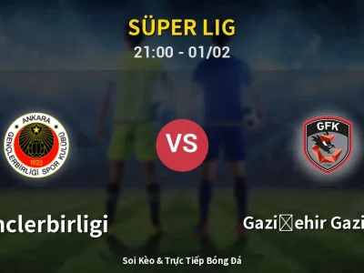 Soi Kèo Genclerbirligi vs Gazişehir Gaziantep – 21:00 01/02 | Nhận Định, Dự Đoán Tỷ Số