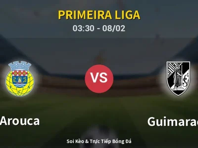 Kết Quả: Arouca 3-2 Guimaraes – Highlight & Bàn Thắng | Primeira Liga