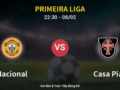 Soi Kèo Nacional vs Casa Pia – 22:30 08/02 | Nhận Định, Dự Đoán Tỷ Số