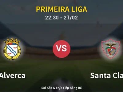 Soi Kèo Alverca vs Santa Clara – 22:30 21/02 | Nhận Định, Dự Đoán Tỷ Số
