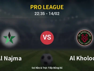 Soi Kèo Al Najma vs Al Kholood – 22:35 14/02 | Nhận Định, Dự Đoán Tỷ Số