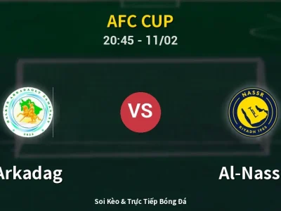 Soi Kèo Arkadag vs Al-Nassr – 20:45 11/02 | Nhận Định, Dự Đoán Tỷ Số