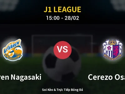 🔴 Trực Tiếp: V-varen Nagasaki 1-0 Cerezo Osaka – Link Xem J1 League (Full HD)