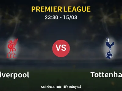 Soi Kèo Liverpool vs Tottenham – 23:30 15/03 | Nhận Định, Dự Đoán Tỷ Số