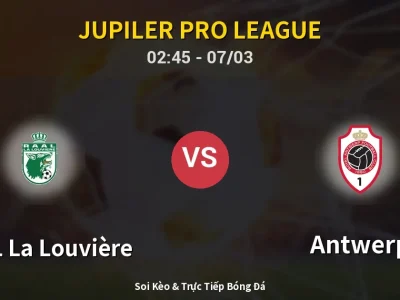 Kết Quả: RAAL La Louvière 0-0 Antwerp – Highlight & Bàn Thắng | Jupiler Pro League