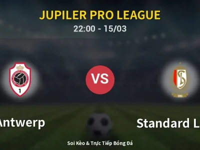 Soi Kèo Antwerp vs Standard Liege – 22:00 15/03 | Nhận Định, Dự Đoán Tỷ Số