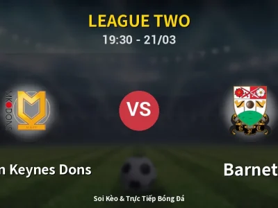 🔴 Trực Tiếp: Milton Keynes Dons 1-3 Barnet – Link Xem League Two (Full HD)