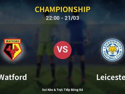 Soi Kèo Watford vs Leicester – 22:00 21/03 | Nhận Định, Dự Đoán Tỷ Số
