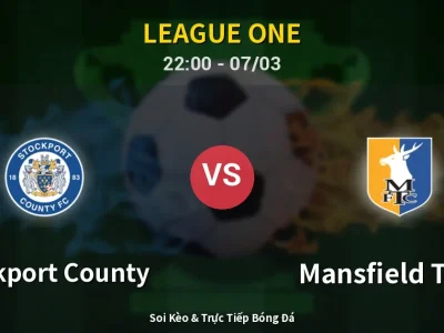 Soi Kèo Stockport County vs Mansfield Town – 22:00 07/03 | Nhận Định, Dự Đoán Tỷ Số
