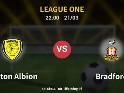 Soi Kèo Burton Albion vs Bradford – 22:00 21/03 | Nhận Định, Dự Đoán Tỷ Số