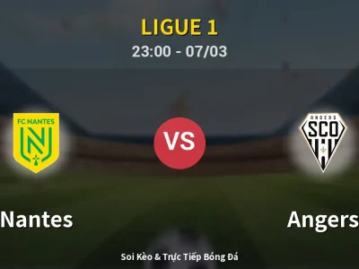 Soi Kèo Nantes vs Angers – 23:00 07/03 | Nhận Định, Dự Đoán Tỷ Số