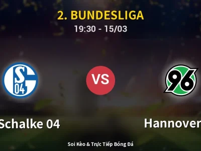 Soi Kèo FC Schalke 04 vs Hannover 96 – 19:30 15/03 | Nhận Định, Dự Đoán Tỷ Số
