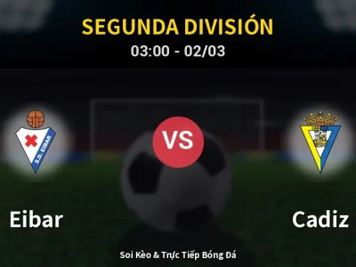 Kết Quả: Eibar 3-1 Cadiz – Highlight & Bàn Thắng | Segunda División