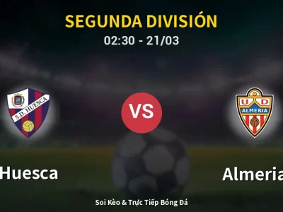 Kết Quả: Huesca 1-3 Almeria – Highlight & Bàn Thắng | Segunda División