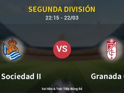 Soi Kèo Real Sociedad II vs Granada CF – 22:15 22/03 | Nhận Định, Dự Đoán Tỷ Số