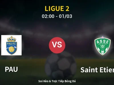 Kết Quả: PAU 0-3 Saint Etienne – Highlight & Bàn Thắng | Ligue 2