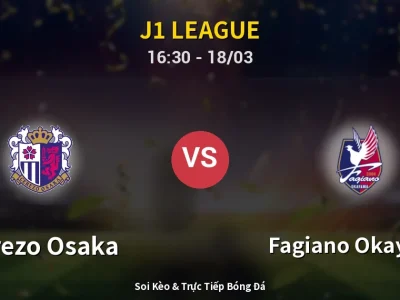 Soi Kèo Cerezo Osaka vs Fagiano Okayama – 16:30 18/03 | Nhận Định, Dự Đoán Tỷ Số
