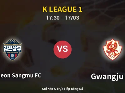 Soi Kèo Gimcheon Sangmu FC vs Gwangju FC – 17:30 17/03 | Nhận Định, Dự Đoán Tỷ Số