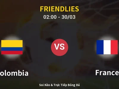 Kết Quả: Colombia 1-3 France – Highlight & Bàn Thắng | Friendlies