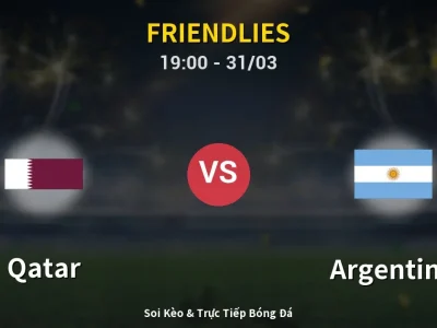Soi Kèo Qatar vs Argentina – 19:00 31/03 | Nhận Định, Dự Đoán Tỷ Số