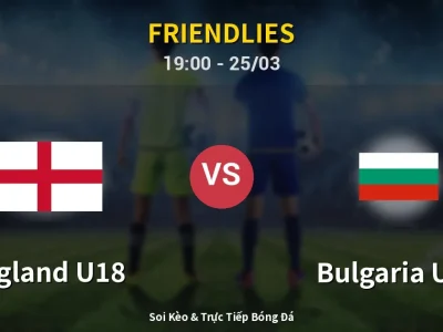 Soi Kèo England U18 vs Bulgaria U18 – 19:00 25/03 | Nhận Định, Dự Đoán Tỷ Số