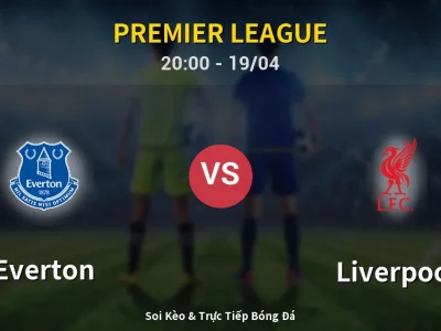 Soi Kèo Everton vs Liverpool – 20:00 19/04 | Nhận Định, Dự Đoán Tỷ Số