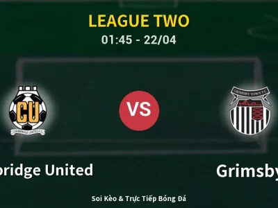 Kết Quả: Cambridge United 1-2 Grimsby – Highlight & Bàn Thắng | League Two