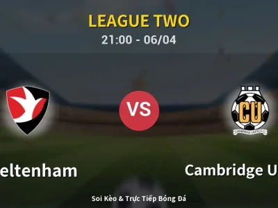 Soi Kèo Cheltenham vs Cambridge United – 21:00 06/04 | Nhận Định, Dự Đoán Tỷ Số