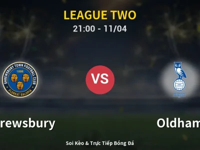 Soi Kèo Shrewsbury vs Oldham – 21:00 11/04 | Nhận Định, Dự Đoán Tỷ Số