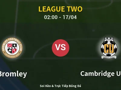 Kết Quả: Bromley 0-0 Cambridge United – Highlight & Bàn Thắng | League Two
