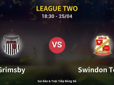 Soi Kèo Grimsby vs Swindon Town – 18:30 25/04 | Nhận Định, Dự Đoán Tỷ Số