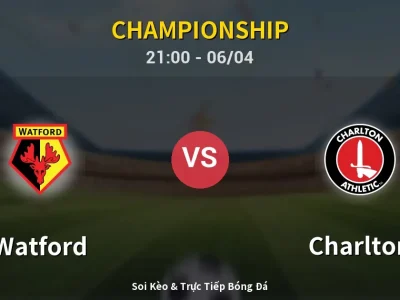 Soi Kèo Watford vs Charlton – 21:00 06/04 | Nhận Định, Dự Đoán Tỷ Số