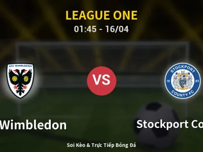 Kết Quả: AFC Wimbledon 0-2 Stockport County – Highlight & Bàn Thắng | League One