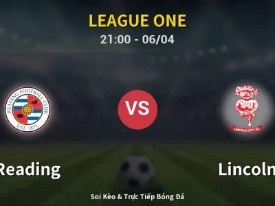 Soi Kèo Reading vs Lincoln – 21:00 06/04 | Nhận Định, Dự Đoán Tỷ Số