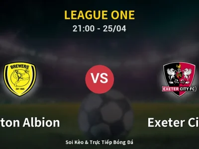 Soi Kèo Burton Albion vs Exeter City – 21:00 25/04 | Nhận Định, Dự Đoán Tỷ Số