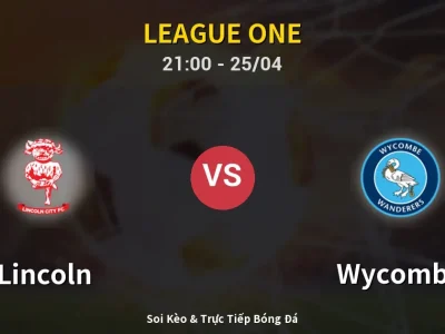 Soi Kèo Lincoln vs Wycombe – 21:00 25/04 | Nhận Định, Dự Đoán Tỷ Số